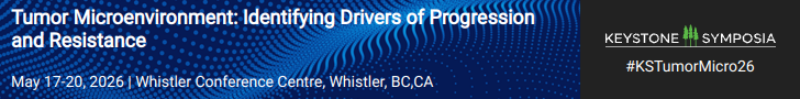 Keystone Symposia: Tumor Microenvironment: Identifying Drivers of Progression and Resistance